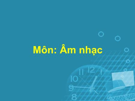Bài giảng Âm nhạc Lớp 5 - Tiết 1, Bài: Ôn tập một số bài hát đã học