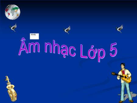 Bài giảng Âm nhạc Lớp 5 - Tiết 16, Bài: Học bài hát do địa phương tự chọn Đất nước tươi đẹp sao