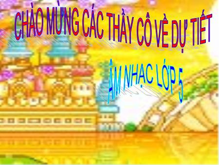Bài giảng Âm nhạc Lớp 5 - Tiết 20, Bài: Ôn bài hát Hát mừng. Tập đọc nhạc TĐN số 5