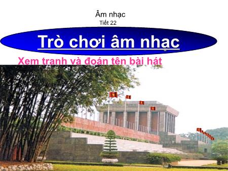 Bài giảng Âm nhạc Lớp 5 - Tiết 22, Bài: Ôn tập bài hát Tre ngà bên Lăng Bác. Tập đọc nhạc TĐN số 6