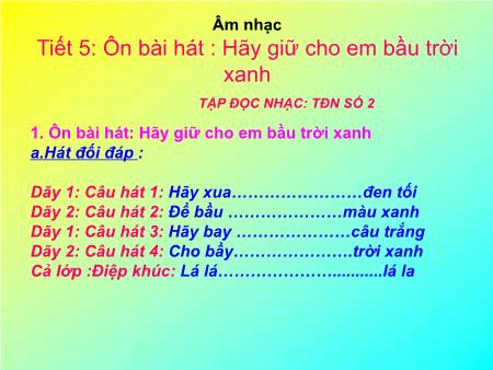 Bài giảng Âm nhạc Lớp 5 - Tiết 5, Bài: Ôn bài hát Hãy giữ cho em bầu trời xanh