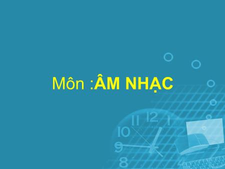 Bài giảng Âm nhạc Lớp 5 - Tiết 8, Bài: Ôn tập 2 bài hát Reo vang bình minh, Hãy giữ cho em bầu trời xanh. Nghe nhạc