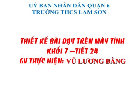 Bài giảng Âm nhạc Lớp 7 - Tiết 24, Bài: Ôn tập bài hát Khúc ca bốn mùa. Ôn tập đọc nhạc số 7. Âm nhạc thường thức Vài nét về âm nhạc thiếu nhi Việt Nam - Vũ Lương Bằng