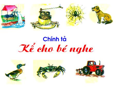 Bài giảng Chính tả Lớp 1 - Tuần 31, Bài: Kể cho bé nghe