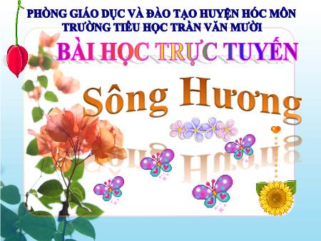 Bài giảng Chính tả Lớp 2 (Nghe-viết) - Bài: Sông Hương - Trường Tiểu học Trần Văn Mười