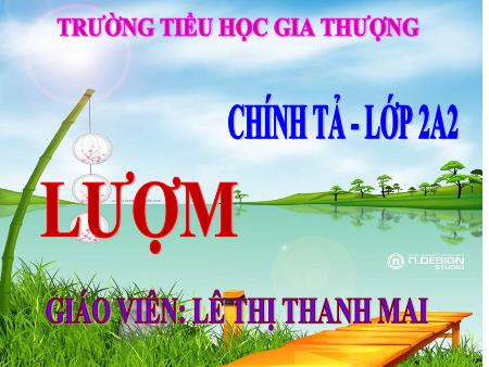 Bài giảng Chính tả Lớp 2 - Tuần 33, Bài: Lượm - Lê Thị Thanh Mai