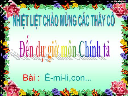 Bài giảng Chính tả Lớp 5 - Tuần 6, Bài: Ê-mi-li, con.. Bài giảng Chính tả Lớp 5 - Tuần 6, Bài: Ê-mi-li, con..