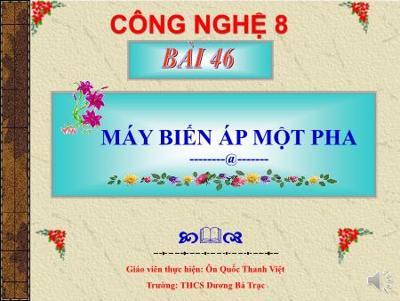 Bài giảng Công nghệ 8 - Bài 46: Máy biến áp một pha - Ôn Quốc Thanh Việt