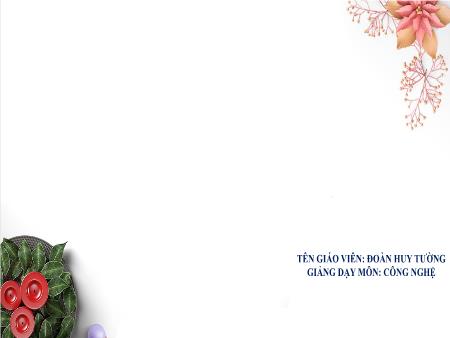 Bài giảng Công nghệ Lớp 6 - Bài 18: Các phương pháp chế biến thực phẩm - Đoàn Huy Tường