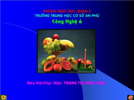 Bài giảng Công nghệ Lớp 6 - Tiết 1, Bài 18: Các phương pháp chế biến thực phẩm - Trang Thị Ngọc Ánh