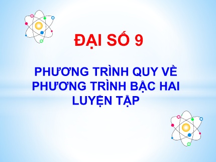 Bài giảng Đại số 9 - Tuần 24, Bài: Phương trình quy về phương trình bậc hai. Luyện tập