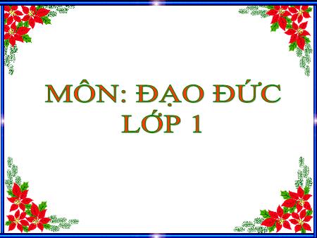 Bài giảng Đạo đức Lớp 1 - Tiết 1, Bài: Đi học đều và đúng giờ