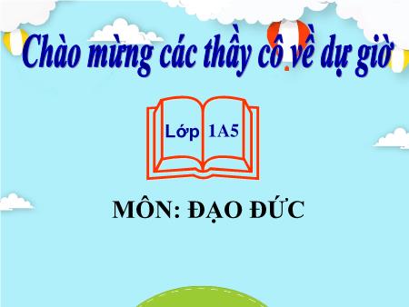 Bài giảng Đạo đức Lớp 1 - Tuần 9, Bài 5: Chăm sóc bản thân khi bị ốm