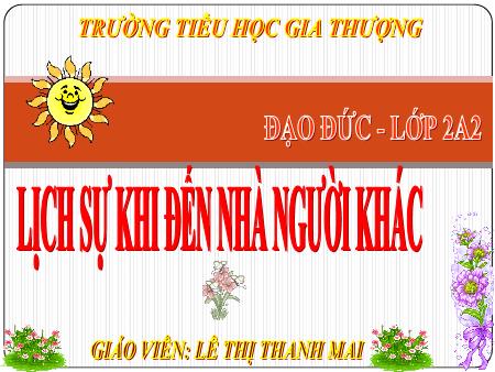 Bài giảng Đạo đức Lớp 2 - Tiết 1, Bài 12: Lịch sự khi đến nhà người khác - Lê Thị Thanh Mai