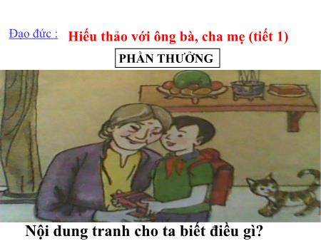 Bài giảng Đạo đức Lớp 4 - Tuần 1, Bài: Hiếu thảo với ông bà, cha mẹ