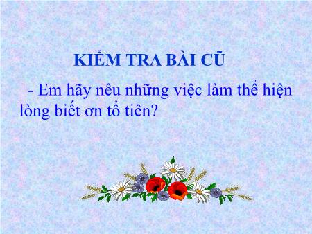Bài giảng Đạo đức Lớp 5 - Tiết 2, Bài 4: Nhớ ơn tổ tiên