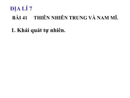 Bài giảng Địa lí 7 - Bài 41: Thiên nhiên Trung và Nam Mĩ