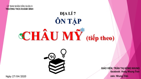 Bài giảng Địa lí 7 - Bài: Ôn tập Châu Mỹ (Tiếp theo) - Năm học 2019-2020 - Trần Thị Hồng Nhung