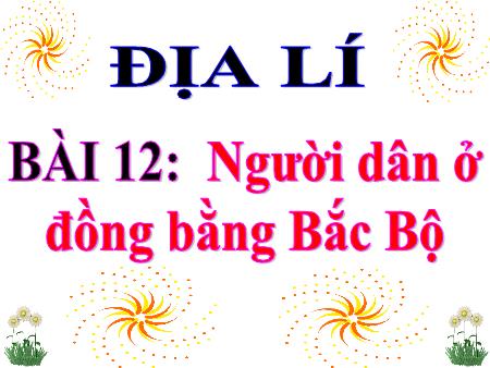 Bài giảng Địa lí Lớp 4 - Bài 12: Người dân ở đồng bằng Bắc Bộ
