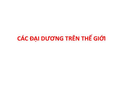 Bài giảng Địa lí Lớp 5 - Tuần 30, Bài: Các đại dương trên thế giới
