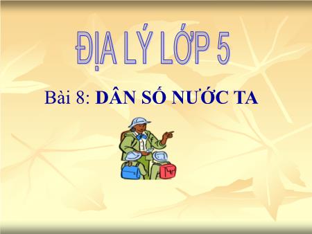 Bài giảng Địa lí Lớp 5 - Tuần 8, Bài 8: Dân số nước ta