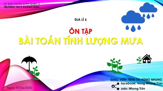 Bài giảng Địa lí Lớp 6 - Bài: Ôn tập Bài toán tính lượng mưa - Năm học 2019-2020 - Trần Thị Hồng Nhung