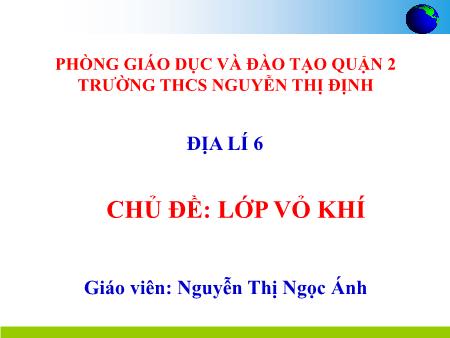 Bài giảng Địa lí Lớp 6 - Chủ đề: Lớp vỏ khí - Nguyễn Thị Ngọc Ánh