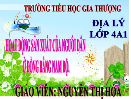 Bài giảng Địa lý lớp 4 - Tuần 22, Bài: Hoạt động sản xuất của người dân ở đồng bằng Nam Bộ - Nguyễn Thị Hòa