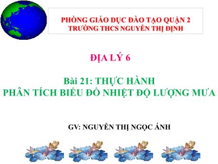 Bài giảng Địa lý Lớp 6 - Bài 21: Thực hành Phân tích biểu đồ nhiệt độ lượng mưa - Nguyễn Thị Ngọc Ánh