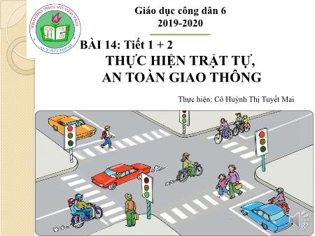 Bài giảng Giáo dục công dân 6 - Tiết 1+2, Bài 14: Thực hiện trật tự an toàn giao thông - Năm học 2019-2020 - Huỳnh Thị Tuyết Mai