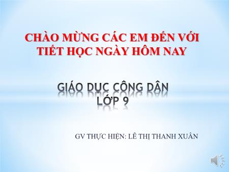 Bài giảng Giáo dục công dân 9 - Tiết 23, Bài 14: Quyền và nghĩa vụ lao động của công dân (Tiết 2) - Lê Thị Thanh Xuân