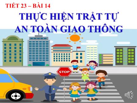 Bài giảng Giáo dục công dân Lớp 6 - Tiết 23, Bài 14: Thực hiện trật tự an toàn giao thông