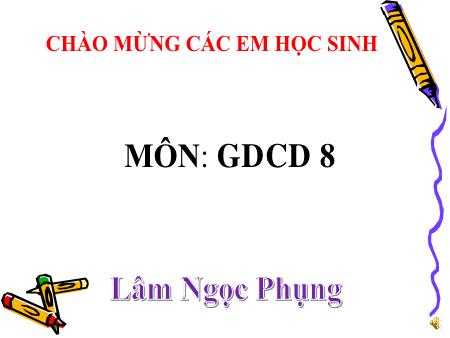 Bài giảng Giáo dục công dân Lớp 8 - Tiết 23+ 24, Chủ đề: Quyền sở hữu tài sản và nghĩa vụ tôn trọng tài sản của người khác, tài sản nhà nước và lợi ích công cộng - Lâm Ngọc Phụng
