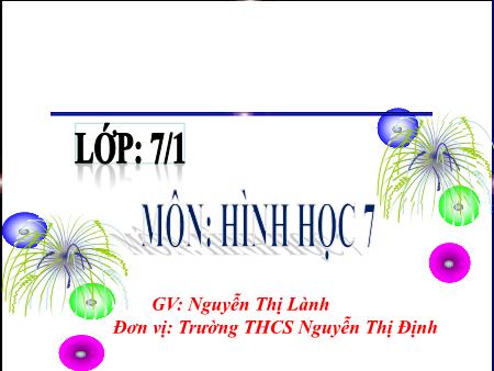 Bài giảng Hình học Lớp 7 - Tiết 25, Bài: Trường hợp bằng nhau thứ hai của tam giác cạnh - Góc - Cạnh (c.g.c) - Nguyễn Thị Lành