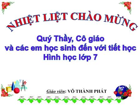 Bài giảng Hình học Lớp 7 - Tiết 33: Luyện tập về ba trường hợp bằng nhau của tam giác - Võ Thành Phát