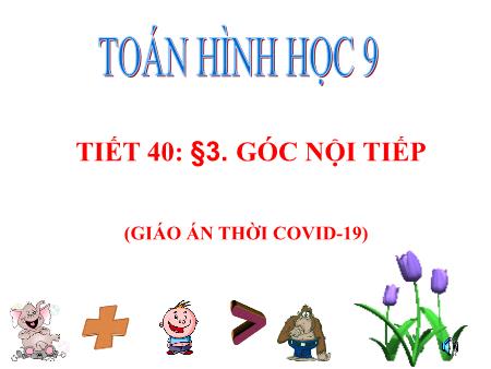 Bài giảng Hình học Lớp 9 - Tiết 40, Bài 3: Góc nội tiếp