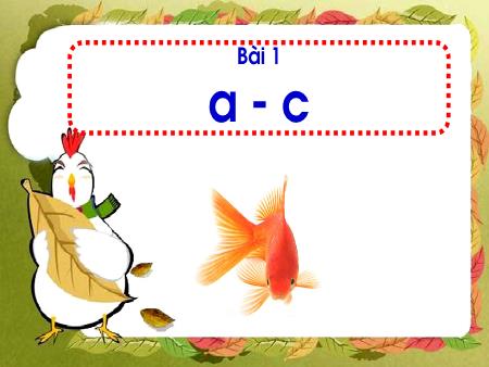 Bài giảng Học vần Lớp 1 - Tuần 1, Bài 1: A, c