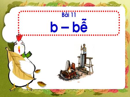 Bài giảng Học vần Lớp 1 - Tuần 3, Bài 11: B, bễ