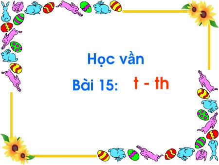 Bài giảng Học vần Lớp 1 - Tuần 4, Bài 15: T, th