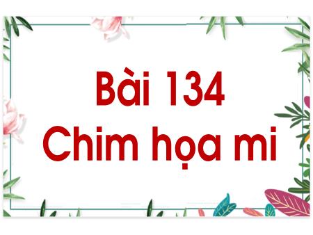 Bài giảng Kể chuyện Lớp 1 - Tuần 25, Bài 134: Chim họa mi