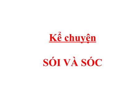 Bài giảng Kể chuyện Lớp 1 - Tuần 30, Bài: Sói và Sóc