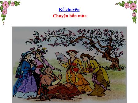 Bài giảng Kể chuyện Lớp 2 - Tuần 19, Bài: Chuyện bốn mùa