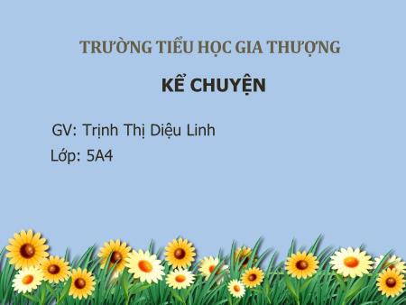 Bài giảng Kể chuyện Lớp 5 - Bài: Cây cỏ nước Nam - Trịnh Thị Diệu Linh Bài giảng Kể chuyện Lớp 5 - Bài: Cây cỏ nước Nam - Trịnh Thị Diệu Linh