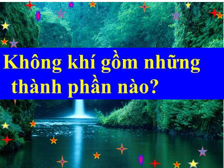 Bài giảng Khoa học Lớp 4 - Bài 32: Không khí gồm những thành phần nào