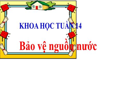 Bài giảng Khoa học Lớp 4 - Tuần 14, Bài 28: Bảo vệ nguồn nước