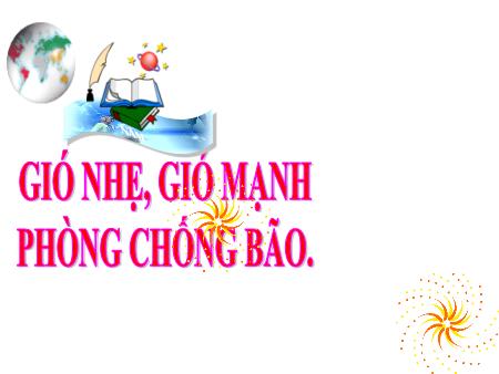 Bài giảng Khoa học Lớp 4 - Tuần 19, Bài: Gió nhẹ, gió mạnh. Phòng chống bão