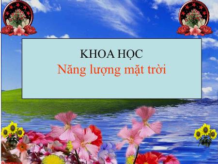 Bài giảng Khoa học Lớp 5 - Bài 41: Năng lượng mặt trời