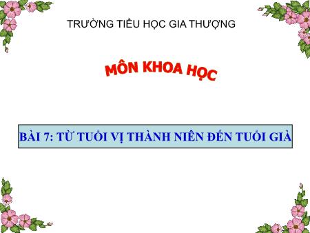Bài giảng Khoa học Lớp 5 - Bài 7: Từ tuổi vị thành niên đến tuổi già