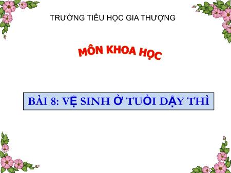 Bài giảng Khoa học Lớp 5 - Bài 8: Vệ sinh ở tuổi dậy thì