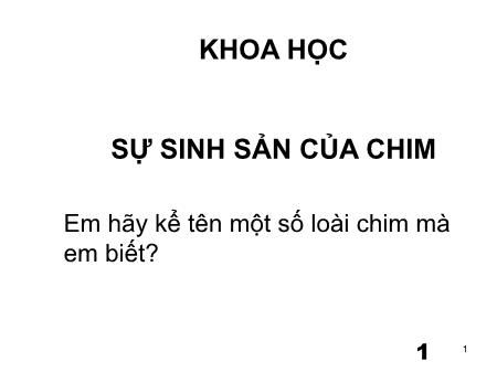 Bài giảng Khoa học Lớp 5 - Tuần 29, Bài: Sự sinh sản của chim Bài giảng Khoa học Lớp 5 - Tuần 29, Bài: Sự sinh sản của chim